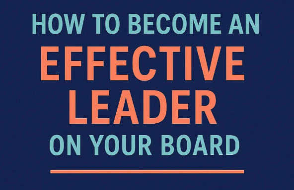 “How to Become an Effective Leader on Your HOA Board” graphic in bold orange and teal typography on a dark blue background. Ideal for HOA board member leadership training and property management content.